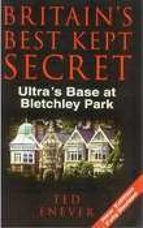 Britain's Best Kept Secret: Ultra's Base at Bletchley Park by Ted Enever 9780750923552 [USED COPY]