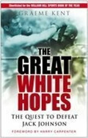 The Great White Hopes: The Quest to Defeat Jack Johnson by Graeme Kent 9780750946131 [USED COPY]