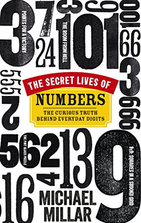 The Secret Lives of Numbers: The Curious Truth Behind Everyday Digits by Michael Millar 9780753540862 [USED COPY]
