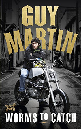 Guy Martin: Worms to Catch by Guy Martin 9780753545300 [USED COPY]