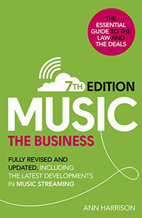 Music: The Business (7th edition): Fully Revised and Updated, including the latest developments in music streaming by Ann Harrison 9780753548202 [USED COPY]