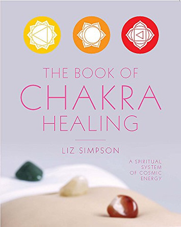 The Book of Chakra Healing by Liz (Simpson) Alexander 9780753731055 [USED COPY]
