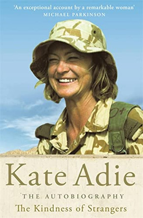 The Autobiography: The Kindness of Strangers by Kate Adie 9780755310739 [USED COPY]