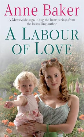 A Labour of Love: Sometimes true love can be found in the unlikeliest of places... by Anne Baker 9780755333394 [USED COPY]