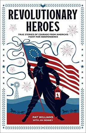 Revolutionary Heroes – True Stories of Courage from America`s Fight for Independence by Pat Williams 9780800743055 [USED COPY]
