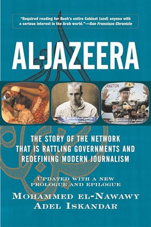Al-jazeera: The Story Of The Network That Is Rattling Governments And Redefining Modern Journalism Updated With A New Prologue And Epilogue by Mohammed El-Nawawy 9780813341491 [USED COPY]