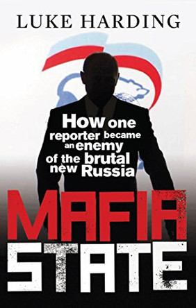 Mafia State: How One Reporter Became an Enemy of the Brutal New Russia by Luke Harding 9780852652497 [USED COPY]