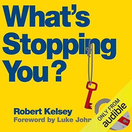 What's Stopping You?: Why Smart People Don't Always Reach Their Potential and How You Can by Robert Kelsey 9780857083074 [USED COPY]