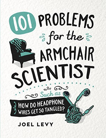 101 Problems for the Armchair Scientist: How Do Headphone Wires Get So Tangled? by Joel Levy 9780857625076 [USED COPY]