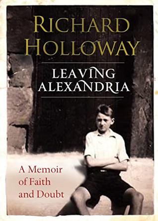 Leaving Alexandria: A Memoir of Faith and Doubt by Richard Holloway 9780857860736 [USED COPY]