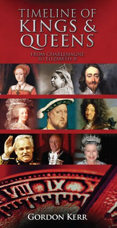 Timeline of Kings & Queens: From Charlemagne to Elizabeth II by Gordon Kerr 9780955942525 [USED COPY]