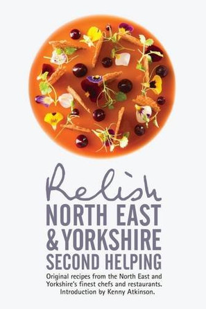 Relish North East and Yorkshire - Second Helping: Original Recipes from the Region's Finest Chefs and Restaurants: 2015 by Duncan L. Peters 9780993467806 [USED COPY]