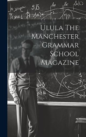 Ulula The Manchester Grammar School Magazine by Anonymous 9781020468568 [USED COPY]