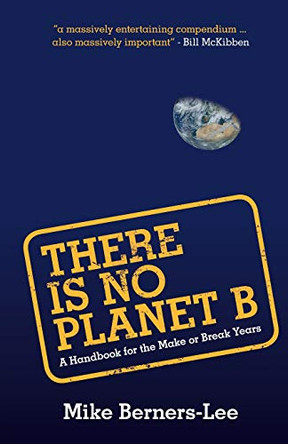 There Is No Planet B: A Handbook for the Make or Break Years by Mike Berners-Lee 9781108439589 [USED COPY]