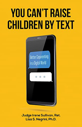 You Can't Raise Children By Text: Better Coparenting in a Digital World by Judge Irene Sullivan, Ret. 9781398478619 [USED COPY]