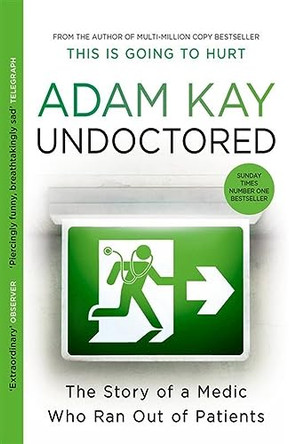 Undoctored: The brand new No 1 Sunday Times bestseller from the author of 'This Is Going To Hurt’ by Adam Kay 9781398700390 [USED COPY]