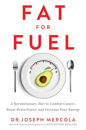 Fat for Fuel: A Revolutionary Diet to Combat Cancer, Boost Brain Power, and Increase Your Energy by Joseph Mercola 9781401953775 [USED COPY]