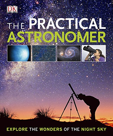 The Practical Astronomer: Explore the Wonders of the Night Sky by Anton Vamplew 9781405356206 [USED COPY]