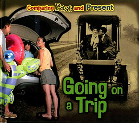 Going on a Trip: Comparing Past and Present by Rebecca Rissman 9781406271508 [USED COPY]