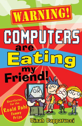Warning! Computers are Eating My Friend! by Dinah Capparucci 9781407117676 [USED COPY]