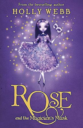 Rose and the Magician's Mask: Book 3 by Holly Webb 9781408304495 [USED COPY]