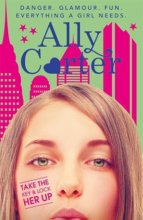 Embassy Row: Take The Key And Lock Her Up: Book 3 by Ally Carter 9781408334409 [USED COPY]