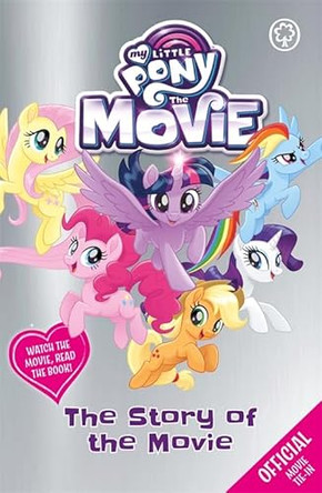 My Little Pony The Movie: The Story of the Movie by My Little Pony 9781408349465 [USED COPY]