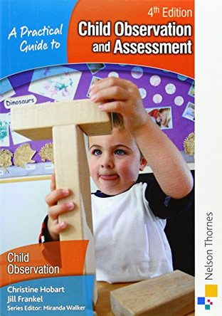 A Practical Guide to Child Observation and Assessment by Christine Hobart 9781408504888 [USED COPY]