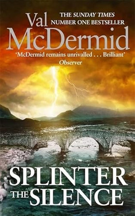 Splinter the Silence: (Tony Hill and Carol Jordan, Book 9) by Val McDermid 9781408706893 [USED COPY]