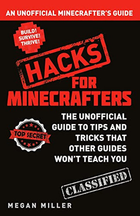 Hacks for Minecrafters: An Unofficial Minecrafters Guide by Megan Miller 9781408869611 [USED COPY]