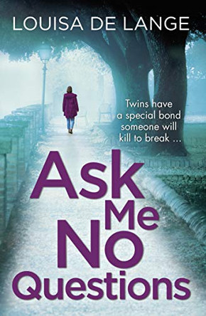 Ask Me No Questions: Twins have a special bond someone will kill to break... by Louisa de Lange 9781409180234 [USED COPY]