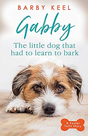Gabby: The Little Dog that had to Learn to Bark by Barby Keel 9781409182306 [USED COPY]