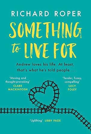 Something to Live For: If you loved Eleanor Oliphant, try this brilliant new read: the most uplifting, funny and feel-good novel of the year! by Richard Roper 9781409185598 [USED COPY]