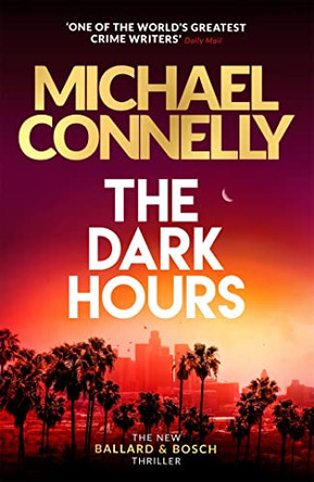 The Dark Hours: The Brand New Blockbuster Ballard & Bosch Thriller by Michael Connelly 9781409186168 [USED COPY]