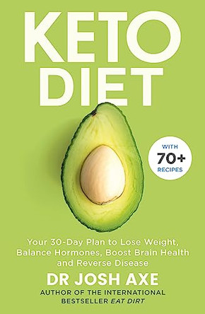 Keto Diet: Your 30-Day Plan to Lose Weight, Balance Hormones, Boost Brain Health, and Reverse Disease by Dr Josh Axe 9781409187110 [USED COPY]
