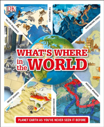 What's Where in the World: Planet Earth as you've never seen it before by DK 9781409379249 [USED COPY]