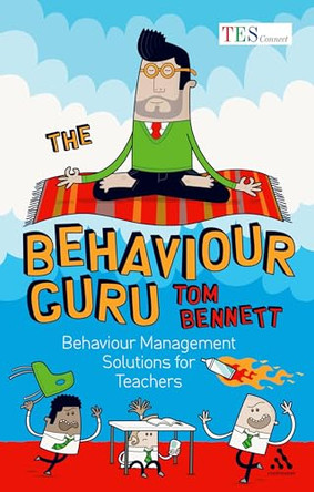 The Behaviour Guru: Behaviour Management Solutions for Teachers by Tom Bennett 9781441128607 [USED COPY]