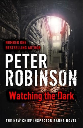 Watching the Dark: The 20th DCI Banks Mystery by Peter Robinson 9781444704877 [USED COPY]