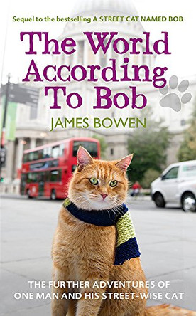 The World According to Bob: The Further Adventures of One Man and His Street-wise Cat by James Bowen 9781444777550 [USED COPY]