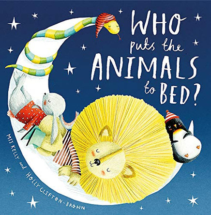 Who Puts the Animals to Bed? by Mij Kelly 9781444906073 [USED COPY]