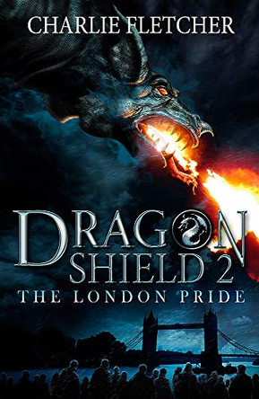Dragon Shield: The London Pride: Book 2 by Charlie Fletcher 9781444917352 [USED COPY]