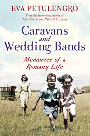 Caravans and Wedding Bands: A Romany Life in the 1960s by Eva Petulengro 9781447209447 [USED COPY]