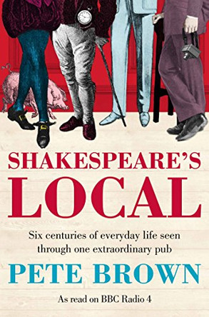 Shakespeare's Local: Six Centuries of History Seen Through One Extraordinary Pub by Pete Brown 9781447236801 [USED COPY]