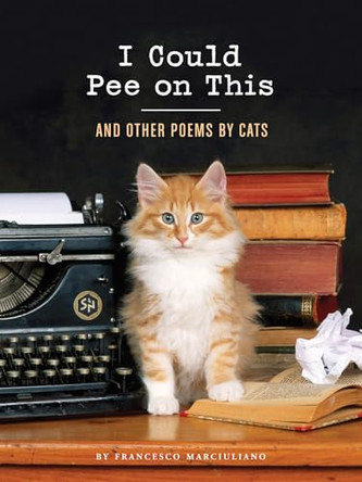 I Could Pee on This: And Other Poems by Cats by Francesco Marciuliano 9781452110585 [USED COPY]