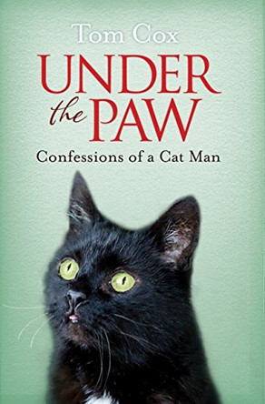 Under the Paw: Confessions of a Cat Man by Tom Cox 9781471136856 [USED COPY]
