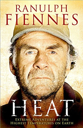 Heat: Extreme Adventures at the Highest Temperatures on Earth by Sir Ranulph Fiennes 9781471137952 [USED COPY]