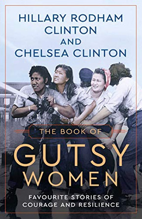 The Book of Gutsy Women: Favourite Stories of Courage and Resilience by Hillary Rodham Clinton 9781471166990 [USED COPY]