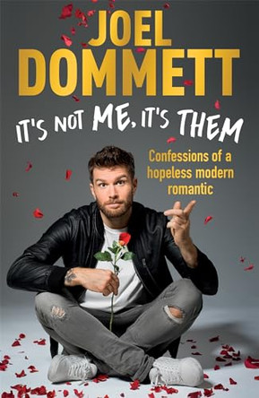 It's Not Me, It's Them: Confessions of a hopeless modern romantic - THE SUNDAY TIMES BESTSELLER by Joel Dommett 9781472251299 [USED COPY]
