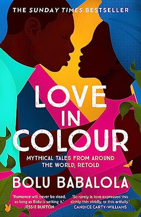 Love in Colour: 'So rarely is love expressed this richly, this vividly, or this artfully.' Candice Carty-Williams by Bolu Babalola 9781472268884 [USED COPY]