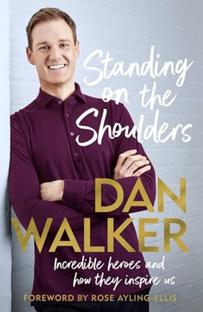 Standing on the Shoulders: Incredible Heroes and How They Inspire Us by Dan Walker, Jr. 9781472291271 [USED COPY]